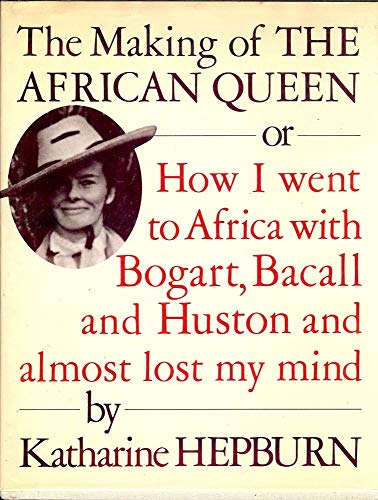 Beispielbild fr The Making of the African Queen or How I Went to Africa with Bogart, Bacall, and Huston and Almost Lost My Mind zum Verkauf von GF Books, Inc.