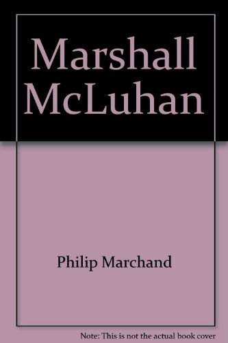 Imagen de archivo de MARSHALL McLUHAN: THE MEDIUM AND THE MESSENGER a la venta por The Warm Springs Book Company