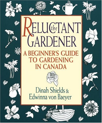 Beispielbild fr The Reluctant Gardener: A Beginner's Guide To Gardening In Canada zum Verkauf von Wonder Book