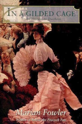 In a Gilded Cage: From Heiress to Duchess - Fowler, Marian