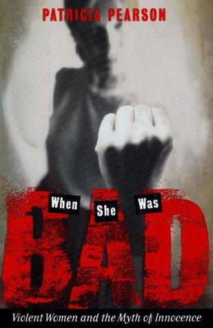 Imagen de archivo de When She Was Bad : Violent Women and the Myth of Innocence a la venta por Better World Books