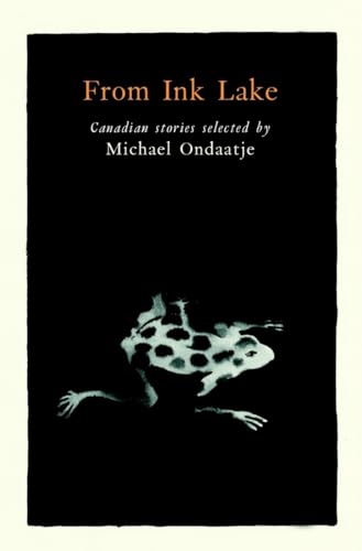 Stock image for From Ink Lake: Canadian Stories Selected By Michael Ondaatje for sale by VanderMeer Creative