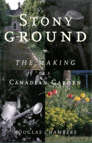 Stock image for Stonyground : The Making of a Canadian Garden for sale by Better World Books