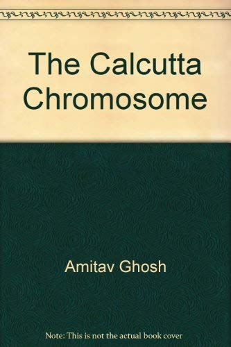 The Calcutta Chromosome A Novel Of Fevers Delirium And Discovery By Ghosh Amitav New Hardcover