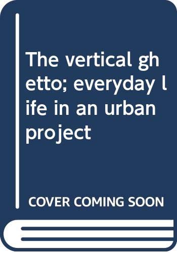 The vertical ghetto; everyday life in an urban project (9780394303925) by William Birchard Jr.