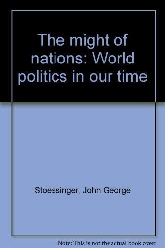 Imagen de archivo de The might of nations: World politics in our time a la venta por Wonder Book
