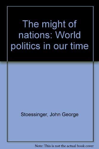 9780394304021: Title: The might of nations World politics in our time