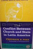 The Conflict Between Church and State in Latin America - Fredrick B. Pike