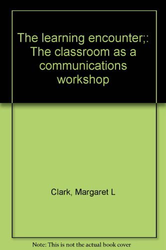 Stock image for The Learning Encounter : The Classroom As a Communications Workshop for sale by Better World Books