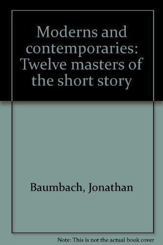 Moderns and contemporaries: Twelve masters of the short story (9780394312873) by Baumbach, Jonathan