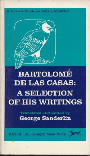 BartolomÃ© de las Casas; a selection of his writings (9780394315379) by George Sanderlin (translated And Edited)