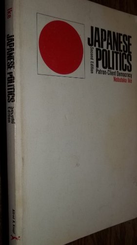 Japanese politics: patron-client democracy (9780394316956) by Ike, Nobutaka