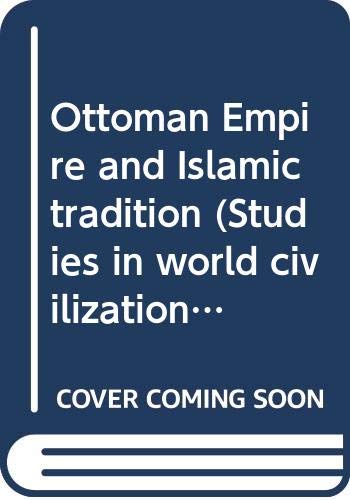 Stock image for Ottoman Empire and Islamic tradition (Studies in world civilization) for sale by HPB-Emerald