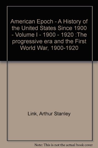 American Epoch - A History of the United States Since 1900 - Volume I - 1900 - 1920 :The progressive era and the First World War, 1900-1920 (9780394317274) by Link, Arthur Stanley