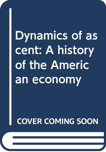 Beispielbild fr Dynamics of Ascent : A History of the American Economy zum Verkauf von Better World Books