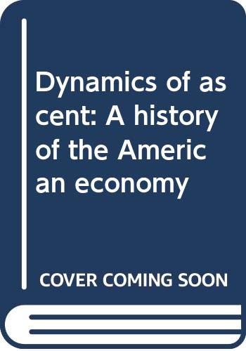 9780394318134: Dynamics of ascent: a history of the American economy