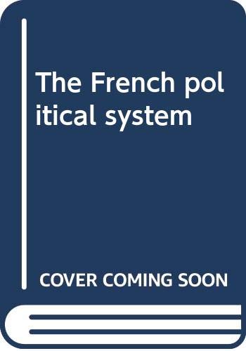 Stock image for The French political system for sale by Wonder Book