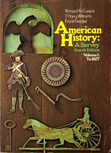 Stock image for American History: a Survey, Fourth Edition, Vol.1 To 1877 by Current, Richard N., et al published by Alfred A. Knopf Paperback for sale by SecondSale