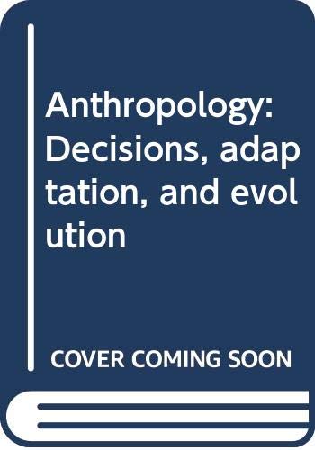 Beispielbild fr Anthropology Decisions, Adaptation, and Evolution zum Verkauf von Top Notch Books