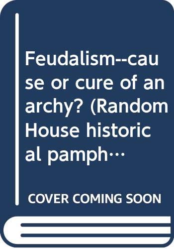 Beispielbild fr Feudalism--cause or cure of anarchy? (Random House historical pamphlet edition ; 4) zum Verkauf von Wonder Book