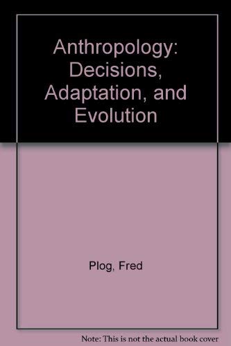 Imagen de archivo de Anthropology: decisions, Adaptation, and Evolution a la venta por Book ReViews
