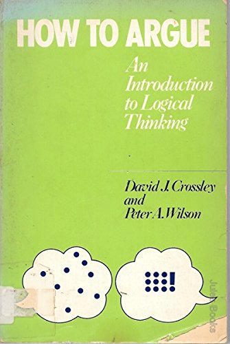 Beispielbild fr How to Argue : An Introduction to Logical Thinking zum Verkauf von Better World Books