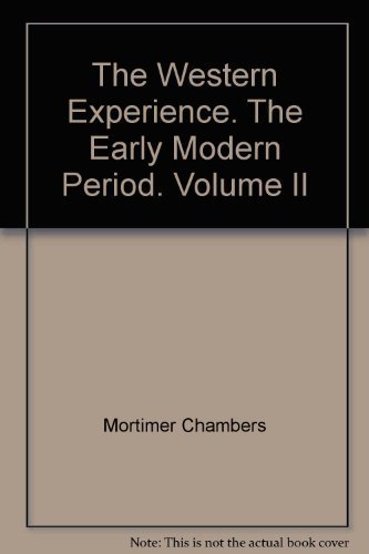 The Western Experience. The Early Modern Period. Volume II (9780394321394) by Mortimer Chambers; Raymond Grew; David Herihy; Theodore K Rabb; Isser Woloch