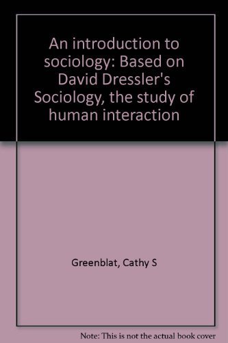 Stock image for An introduction to sociology: Based on David Dressler's Sociology, the study of human interaction for sale by HPB Inc.