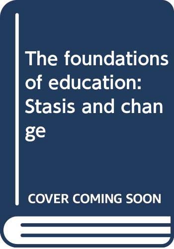 Beispielbild fr The Foundations of Education : Stasis and Change zum Verkauf von Better World Books