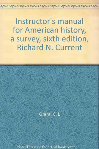 Instructor's manual for American history, a survey, sixth edition, Richard N. Current (9780394332215) by Grant, C. L