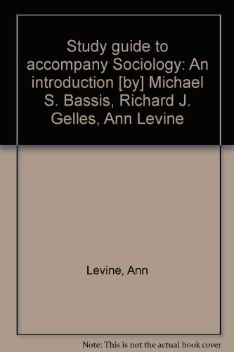 Study guide to accompany Sociology: An introduction [by] Michael S. Bassis, Richard J. Gelles, Ann Levine (9780394332772) by Levine, Ann