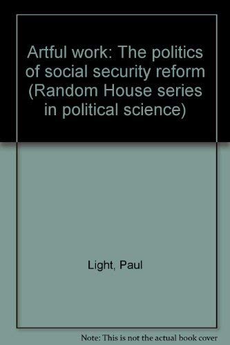 Beispielbild fr Artful work: The politics of social security reform (Random House series in political science) zum Verkauf von Wonder Book