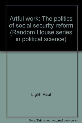 Imagen de archivo de Artful work: The politics of social security reform (Random House series in political science) a la venta por Wonder Book