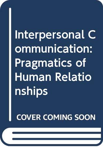 Stock image for Interpersonal Communication: Pragmatics of Human Relationships for sale by Better World Books