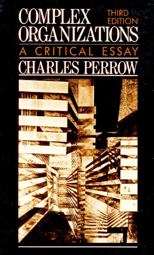 Complex Organizations: A Critical Essay - Perrow, Charles