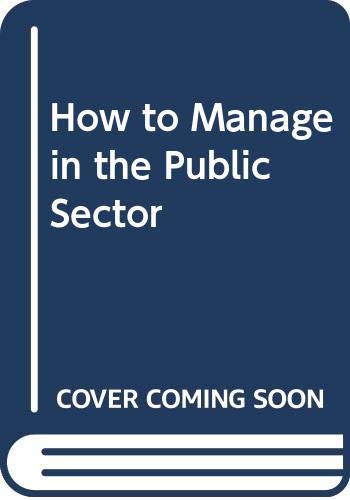 Beispielbild fr How to Manage in the Public Sector zum Verkauf von Wonder Book