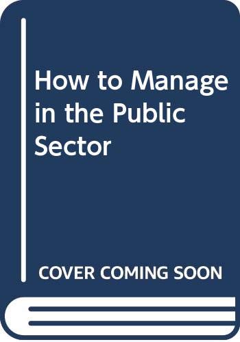 9780394349435: How to Manage in the Public Sector