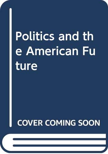 9780394349466: Politics and the American Future