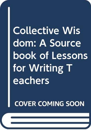 9780394354514: Collective Wisdom: A Sourcebook of Lessons for Writing Teachers