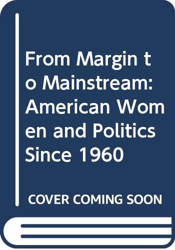 Beispielbild fr From Margin to Mainstream: American Women and Politics Since 1960 zum Verkauf von SecondSale