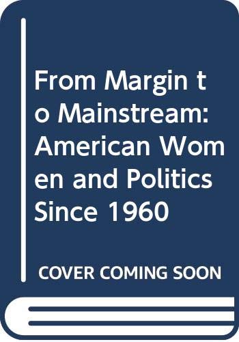 Imagen de archivo de From Margin to Mainstream: American Women and Politics Since 1960 a la venta por SecondSale