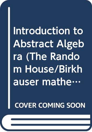 9780394356112: Introduction to Abstract Algebra (The Random House/Birkhauser mathematics series)