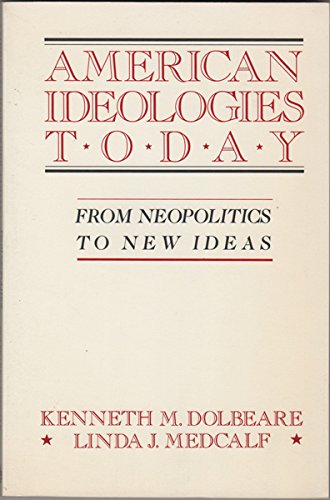 Stock image for American Ideologies Today. 2nd Edition.: From Neopolitics to New Ideas for sale by Wonder Book