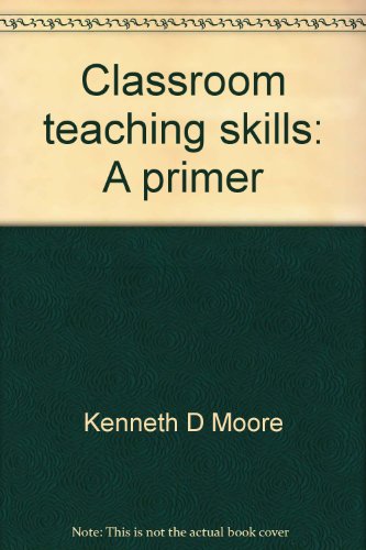 Classroom teaching skills: A primer (9780394381510) by Moore, Kenneth D