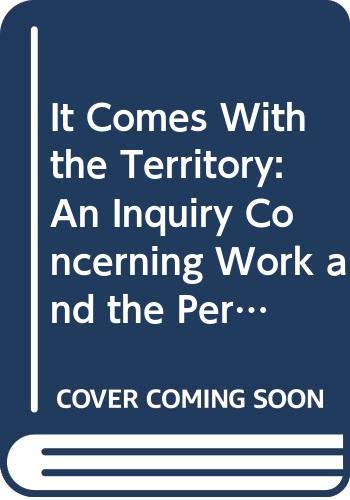 Beispielbild fr It Comes with the Territory : An Inquiry Concerning Work and the Person zum Verkauf von Better World Books