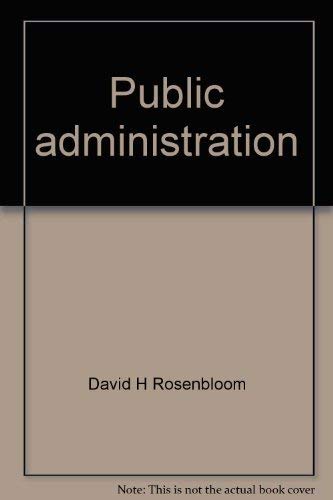 Public administration: Understanding management, politics, and law in the public sector (Random House series in political science) (9780394383019) by David H. Rosenbloom