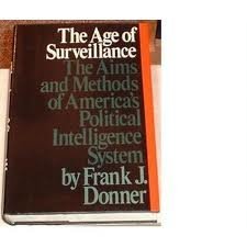 Imagen de archivo de The Age of Surveillance: The Aims and Methods of America's Political Intelligence System a la venta por Irish Booksellers