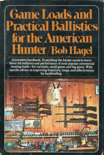Game Loads and Practical Ballistics for the American Hunter