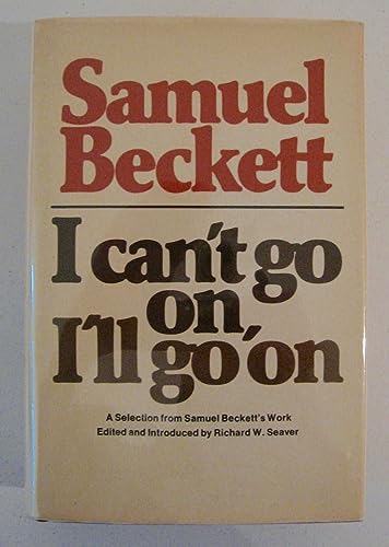 Stock image for I Can't Go on, I'Ll Go on : A Selection from Samuel Beckett's Work for sale by Better World Books