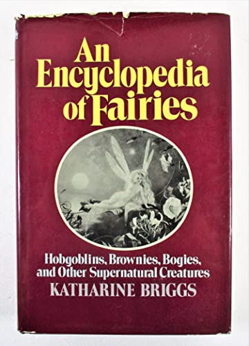 Stock image for An Encyclopedia of Fairies: Hobgoblins, Brownies, Bogies, and Other Supernatural Creatures for sale by Abyssbooks